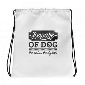 Beware of dog - the cat is shady too - Drawstring bag